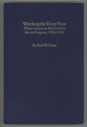 #138898) WATCHING THE RIVER FLOW. OBSERVATIONS ON BOB DYLAN'S ART-IN-PROGRESS, 1966-1995. Bob...