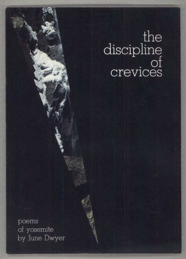(#138957) The discipline of crevices: poems of Yosemite by June Dwyer. Illustrated -- David Wilson. Introduction -- David Robertson. JUNE DWYER.