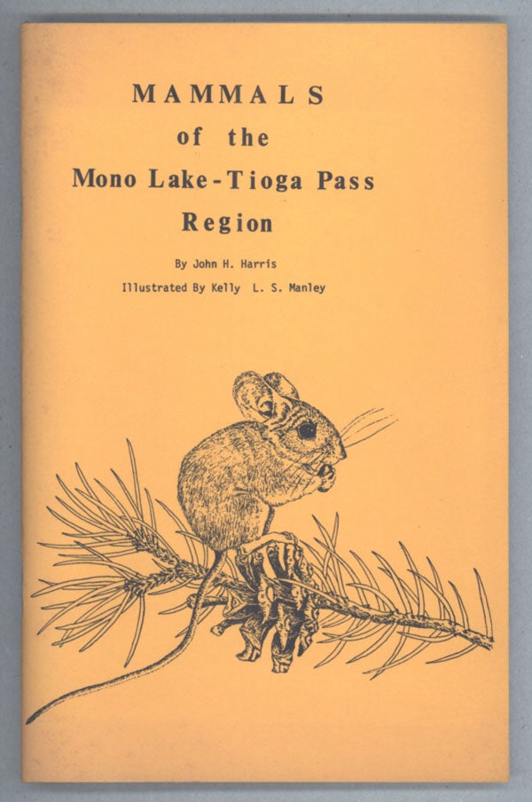 (#138962) Mammals of the Mono Lake -- Tioga Pass Region. By John H. Harris. Illustrated by Kelly L. S. Manley. JOHN H. HARRIS.