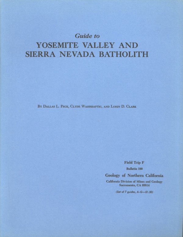 (#138986) Guide to Yosemite Valley and Sierra Nevada batholith. By Dallas L. Peck, Clyde Wahrhaftig, and Lorin D. Clark. Field Trip F, Bulletin 190, Geology of Northern California ... [cover title]. DALLAS PECK, CLYDE WAHRHAFTIG, LORIN D. CLARK.