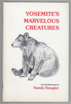 #138998) Yosemite's marvelous creatures. Text and illustrations by Sandy Dengler. SANDY DENGLER