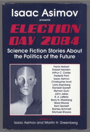 #139116) ELECTION DAY 2084: A SCIENCE FICTION ANTHOLOGY ON THE POLITICS OF THE FUTURE. Isaac...