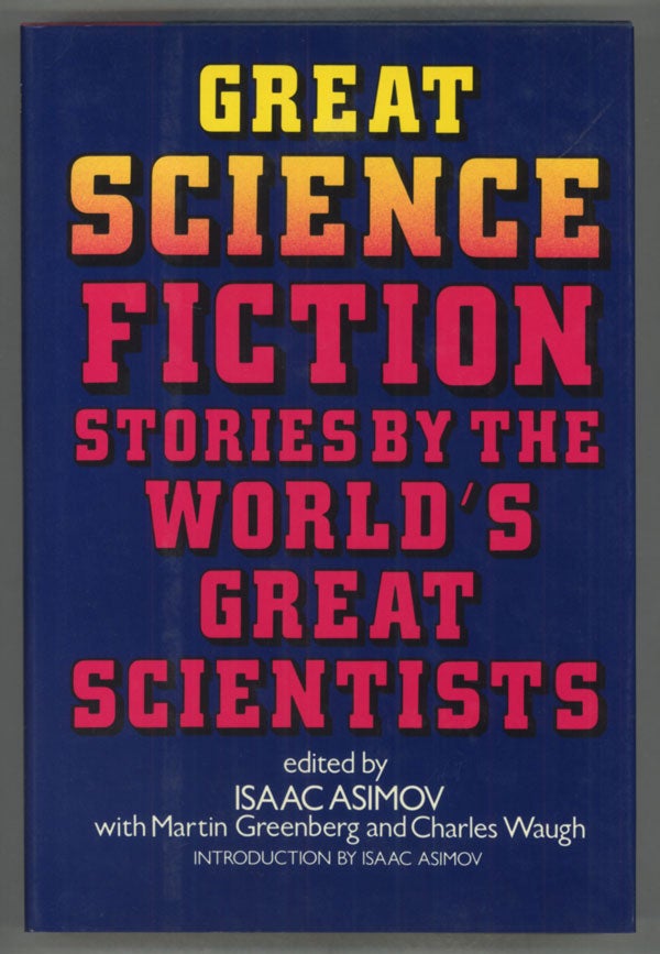 (#139183) GREAT SCIENCE FICTION STORIES BY THE WORLD'S GREAT SCIENTISTS. Isaac Asimov, Martin Harry Greenberg, Charles G. Waugh.