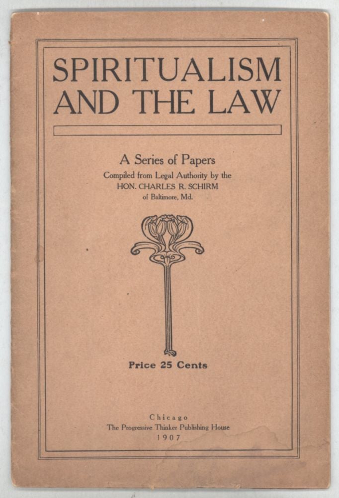(#139210) SPIRITUALISM AND THE LAW: A SERIES OF PAPERS COMPILED FROM LEGAL AUTHORITY. Charles R. Schirm.