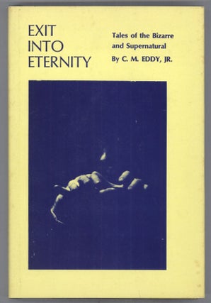#139238) EXIT INTO ETERNITY: TALES OF THE BIZARRE AND SUPERNATURAL... With an Introduction by...