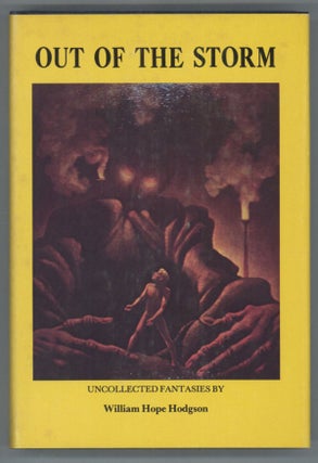 #139485) OUT OF THE STORM: UNCOLLECTED FANTASIES. William Hope Hodgson