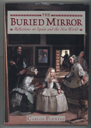 #139515) THE BURIED MIRROR: REFLECTIONS ON SPAIN AND THE NEW WORLD. Carlos Fuentes