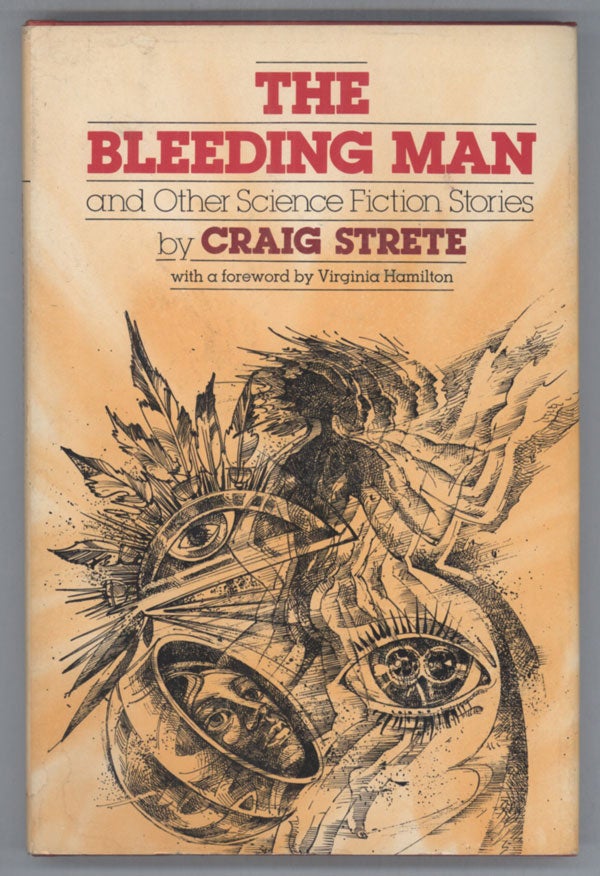 (#140206) THE BLEEDING MAN AND OTHER SCIENCE FICTION STORIES. Craig Strete.