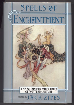 #140224) SPELLS OF ENCHANTMENT: THE WONDROUS FAIRY TALES OF WESTERN CULTURE. Jack Zipes