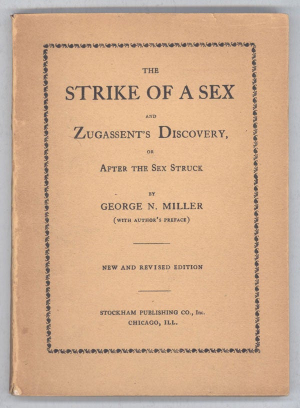 (#141163) THE STRIKE OF A SEX and ZUGASSENT'S DISCOVERY, OR AFTER THE SEX STRUCK ... (with author's preface). New and revised edition. George Miller.