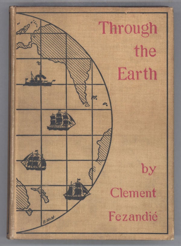 (#141821) THROUGH THE EARTH. Clement Fezandie.