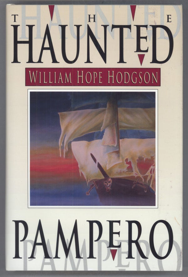 (#141900) THE HAUNTED "PAMPERO:" UNCOLLECTED FANTASIES AND MYSTERIES ... EDITED AND WITH AN INTRODUCTION BY SAM MOSKOWITZ. William Hope Hodgson.