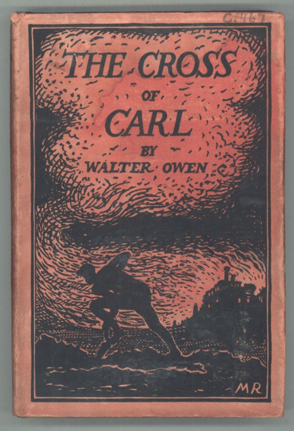 (#141942) THE CROSS OF CARL: AN ALLEGORY. THE STORY OF ONE WHO WENT DOWN INTO THE DEPTHS AND WAS BURIED; WHO, DOUBTING MUCH, YET AT THE LAST LIFTED UP HIS EYES UNTO THE HILLS AND ROSE AGAIN AND WAS TRANSFIGURED. Walter Owen.