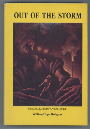#142096) OUT OF THE STORM: UNCOLLECTED FANTASIES. William Hope Hodgson