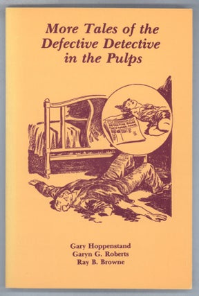 #142931) MORE TALES OF THE DEFECTIVE DETECTIVE IN THE PULPS. Gary Hoppenstand, Garyn G. Roberts,...
