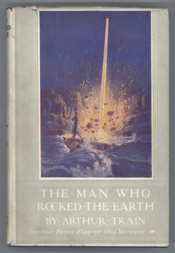 (#143135) THE MAN WHO ROCKED THE EARTH. Arthur Train, Robert, Wood, Cheney.