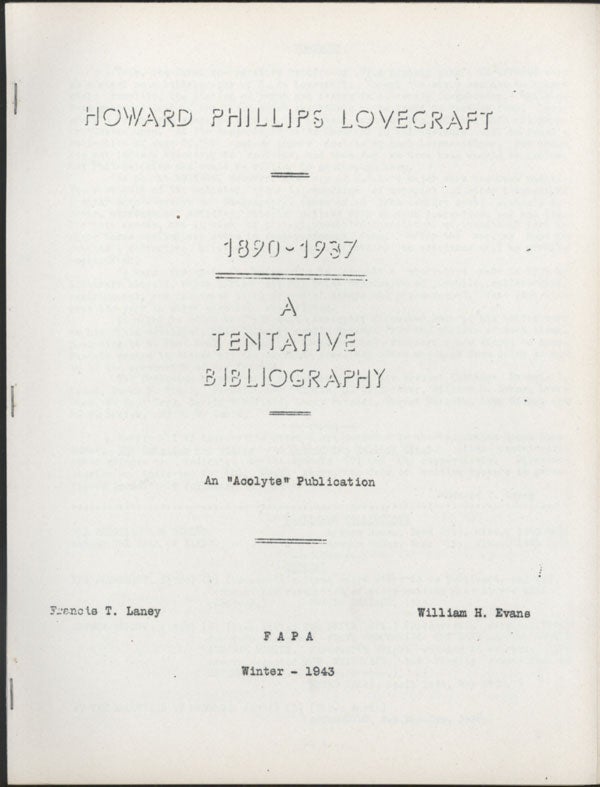 (#143258) HOWARD PHILLIPS LOVECRAFT 1890-1937: A TENTATIVE BIBLIOGRAPHY [cover title]. Howard Phillips Lovecraft, Francis T. Laney, William H. Evans.