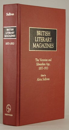 #144400) BRITISH LITERARY MAGAZINES: THE VICTORIAN AND EDWARDIAN AGE, 1837-1913. Alvin Sullivan