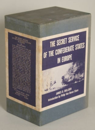 THE SECRET SERVICE OF THE CONFEDERATE STATES IN EUROPE OR HOW THE CONFEDERATE CRUISERS WERE EQUIPPED. With a New Introduction by Philip Van Doren Stern.