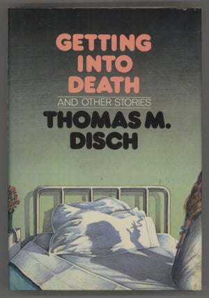 #144645) GETTING INTO DEATH AND OTHER STORIES. Thomas M. Disch