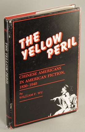 #144844) THE YELLOW PERIL: CHINESE AMERICANS IN AMERICAN FICTION 1850-1940. William F. Wu