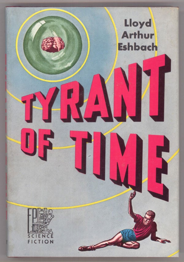 (#145130) TYRANT OF TIME. Lloyd Arthur Eshbach.