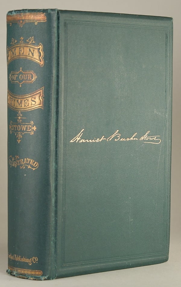 (#145417) MEN OF OUR TIMES; OR LEADING PATRIOTS OF THE DAY, BEING NARRATIVES OF THE LIVES AND DEEDS OF STATESMEN, GENERALS, AND ORATORS ... Published by Subscription Only. Harriet Beecher Stowe.