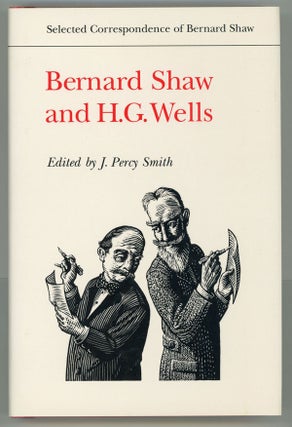 #145522) SELECTED CORRESPONDENCE OF BERNARD SHAW: BERNARD SHAW AND H. G. WELLS. Edited by J....