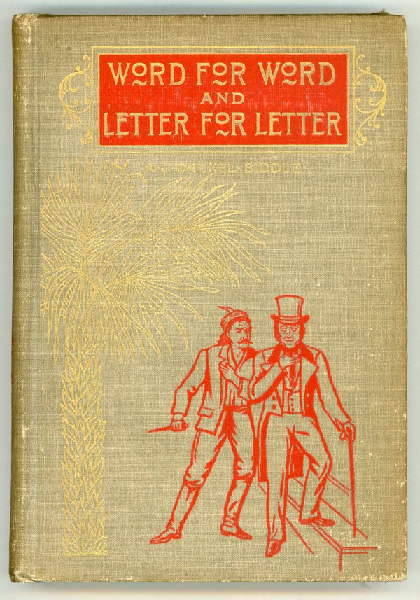 (#146488) WORD FOR WORD AND LETTER FOR LETTER: A BIOGRAPHICAL ROMANCE. A. J. Drexel Biddle.