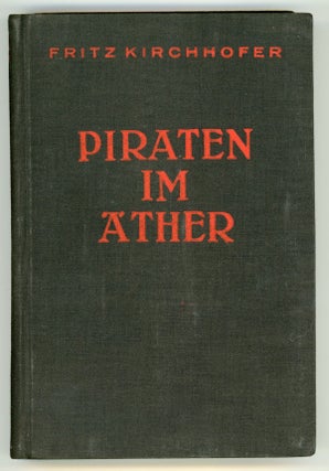 #147114) PIRATEN IM ÄTHER. EIN ABENTEUERLICHER ROMAN. Fritz Kirchhofer