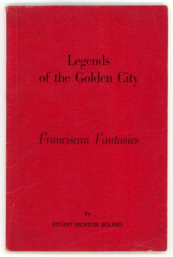 (#147277) LEGENDS OF THE GOLDEN CITY: FRANCISCAN FANTASIES. Stuart Morton Boland.
