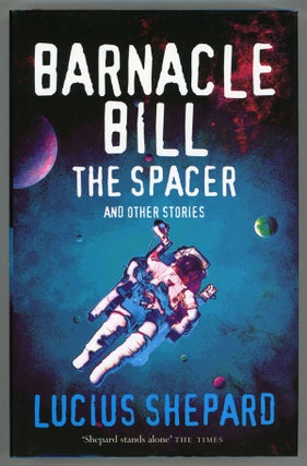 #147828) BARNACLE BILL THE SPACER AND OTHER STORIES. Lucius Shepard