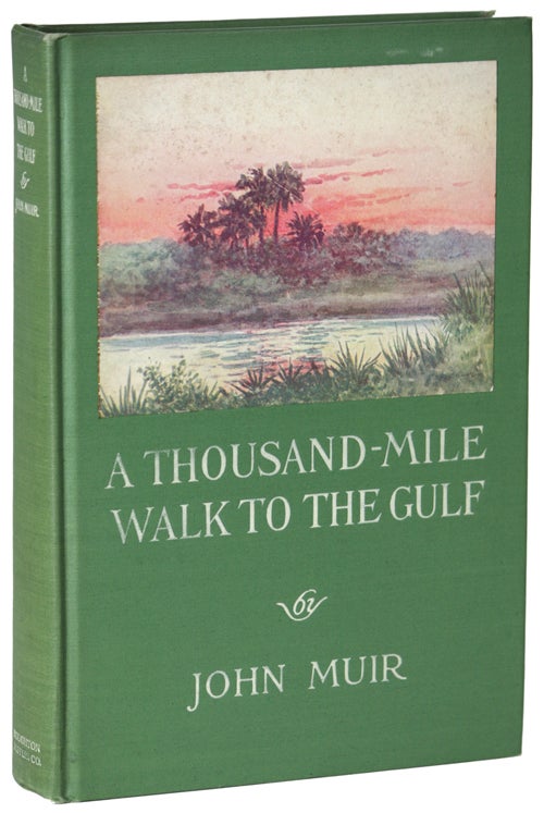 (#148159) A THOUSAND-MILE WALK TO THE GULF ... Edited by William Frederic Badé. John Muir.