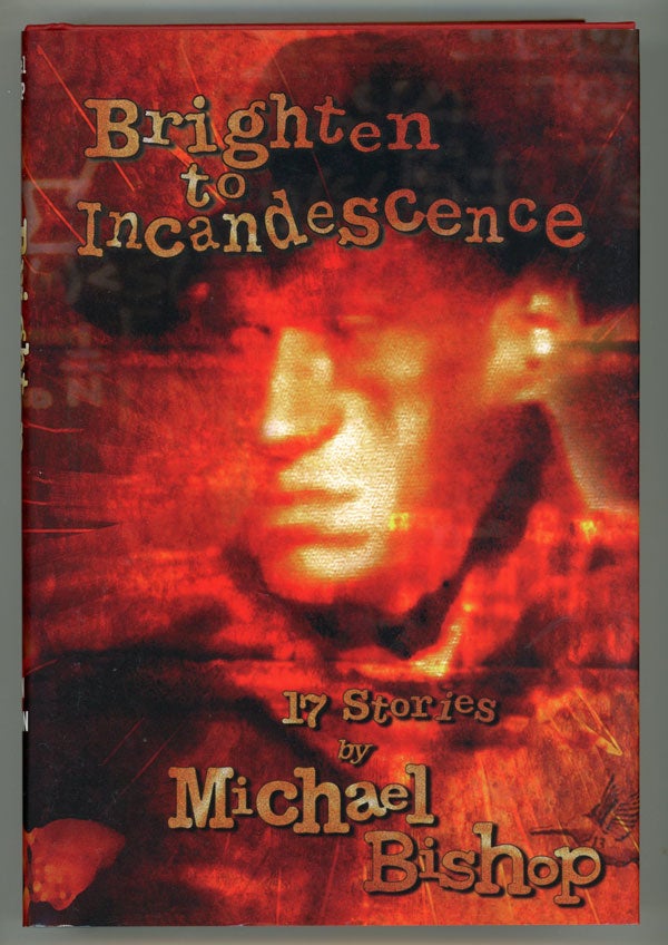 (#148461) BRIGHTEN TO INCANDESCENCE: 17 STORIES. Michael Bishop.