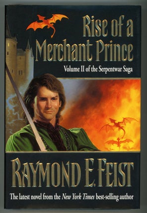 #149161) RISE OF A MERCHANT PRINCE: VOLUME II OF THE SERPENTWAR SAGA. Raymond E. Feist