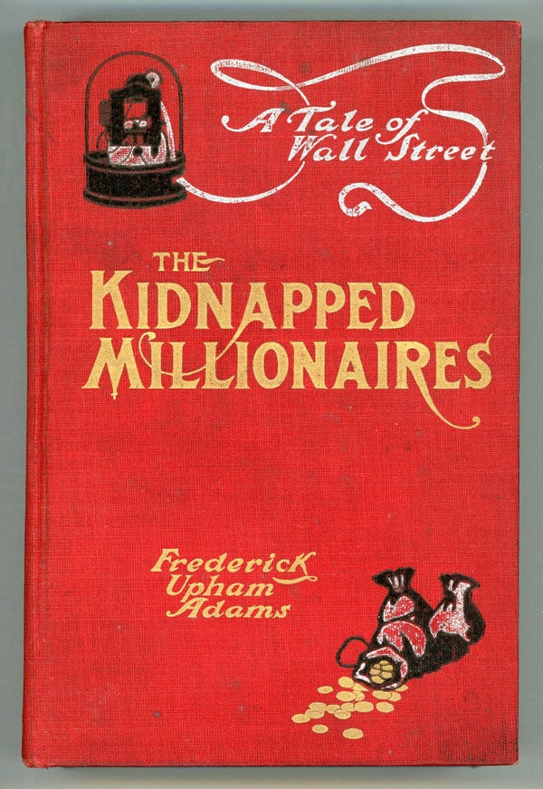 (#149851) THE KIDNAPPED MILLIONAIRES: A TALE OF WALL STREET AND THE TROPICS. Frederick Upham Adams.