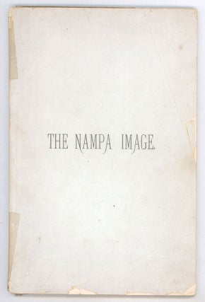 #151098) THE NAMPA IMAGE, A FEARLESS ATTEMPT TO ACCOUNT FOR A STRANGE ARCHAEOLOGICAL DISCOVERY OF...