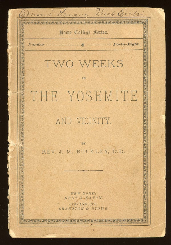 (#151152) Two weeks in the Yosemite and vicinity. By Rev. J. M. Buckley, D. D. [cover title]. JAMES MONROE BUCKLEY.
