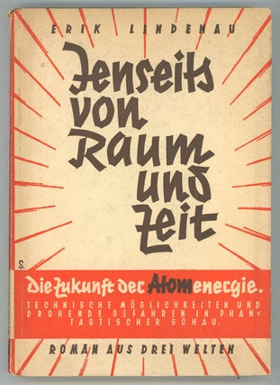 #151265) JENSEITS VON RAUM UND ZEIT. ROMAN AUS DREI WELTEN. By Erik Lindenau [pseudonym]. Erich...