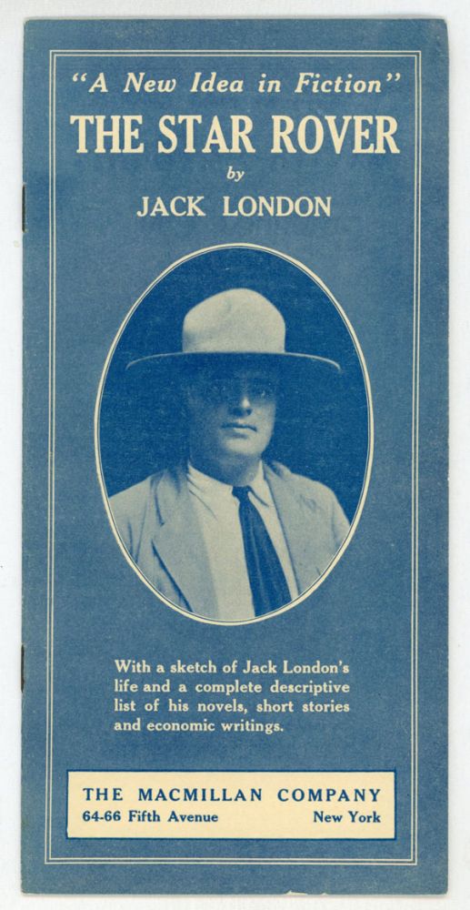 (#151294) "A NEW IDEA IN FICTION" THE STAR ROVER by Jack London. WITH A SKETCH OF JACK LONDON'S LIFE AND A COMPLETE DESCRIPTIVE LIST OF HIS NOVELS, SHORT STORIES AND ECONOMIC WRITINGS [cover title]. Jack London.