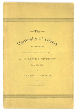 #151306) THE UNIVERSITY OF UTOPIA: AN ADDRESS DELIVERED AT THE COMMENCEMENT OF THE OHIO STATE...