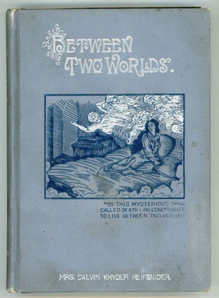 #151835) BETWEEN TWO WORLDS. Mrs. Calvin Kryder Reifsnider, Anna Cyrene [Porter] Reifsnider
