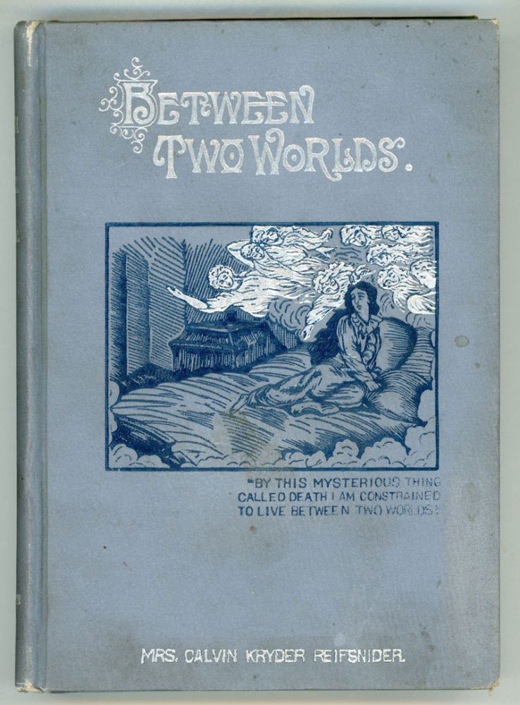 (#151835) BETWEEN TWO WORLDS. Mrs. Calvin Kryder Reifsnider, Anna Cyrene [Porter] Reifsnider.