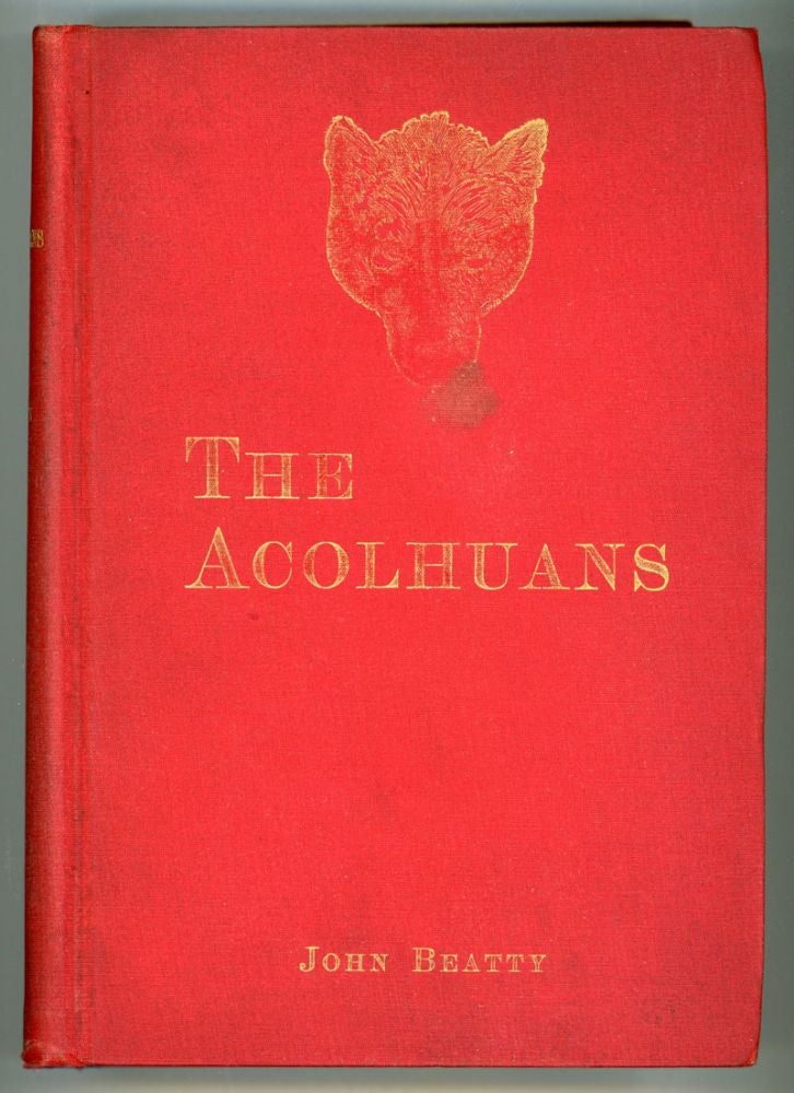 (#151990) THE ACOLHUANS: A NARRATIVE OF SOJOURN AND ADVENTURE AMONG THE MOUND BUILDERS OF THE OHIO VALLEY. BEING A FREE TRANSLATION OF THE NORRAENA OF THE MEMOIRS OF IVARR BARTHOLDSSON. John Beatty.
