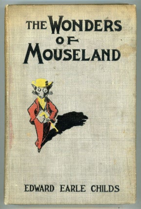 #152084) THE WONDERS OF MOUSELAND. Edward Earle Childs