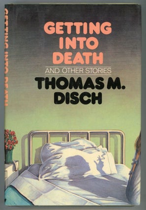 #152168) GETTING INTO DEATH AND OTHER STORIES. Thomas M. Disch