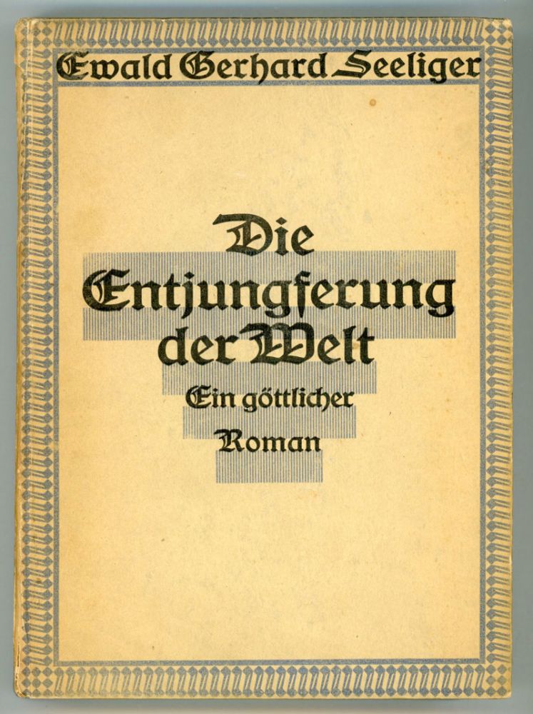 (#152268) DIE ENTJUNGFERUNG DER WELT. EIN GÖTTLICHER ROMAN von Ewger Seeliger Menschheit [pseudonym]. Ewald Gerhard Seeliger, "Ewger Seeliger Menschheit."