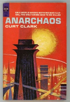 #152300) ANARCHAOS by Curt Clark [pseudonym]. Donald E. Westlake, "Curt Clark."