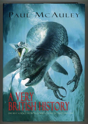 #152314) A VERY BRITISH HISTORY: THE BEST SCIENCE FICTION STORIES OF PAUL MCAULEY, 1985-2011....