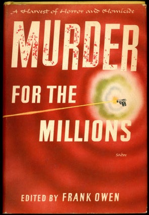 #152369) MURDER FOR THE MILLIONS: A HARVEST OF HORROR AND HOMICIDE. Frank Owen